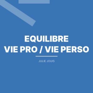 EQUILIBRE VIE PRO / VIE PERSO