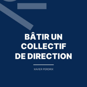 BÂTIR UN COLLECTIF DE DIRECTION
